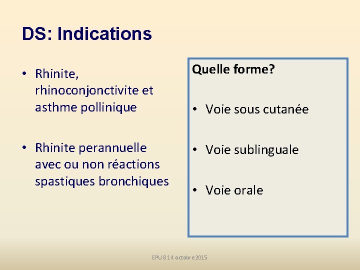 DS: Indications • Rhinite, rhinoconjonctivite et asthme pollinique Quelle forme? • Rhinite perannuelle avec