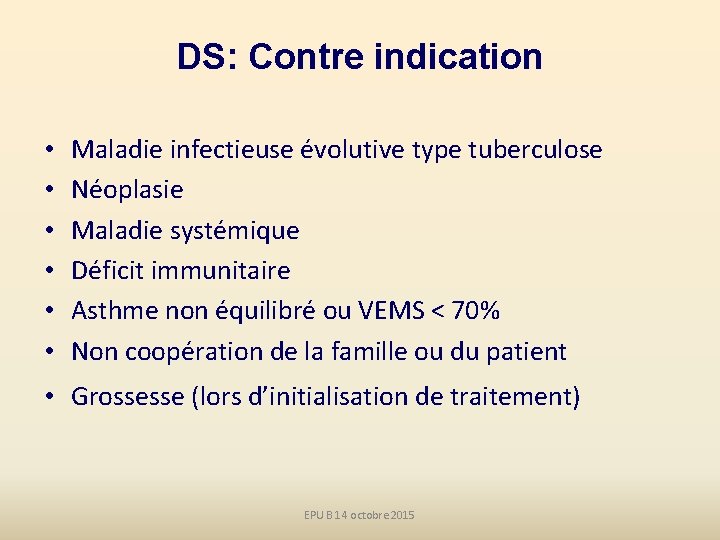 DS: Contre indication • • • Maladie infectieuse évolutive type tuberculose Néoplasie Maladie systémique