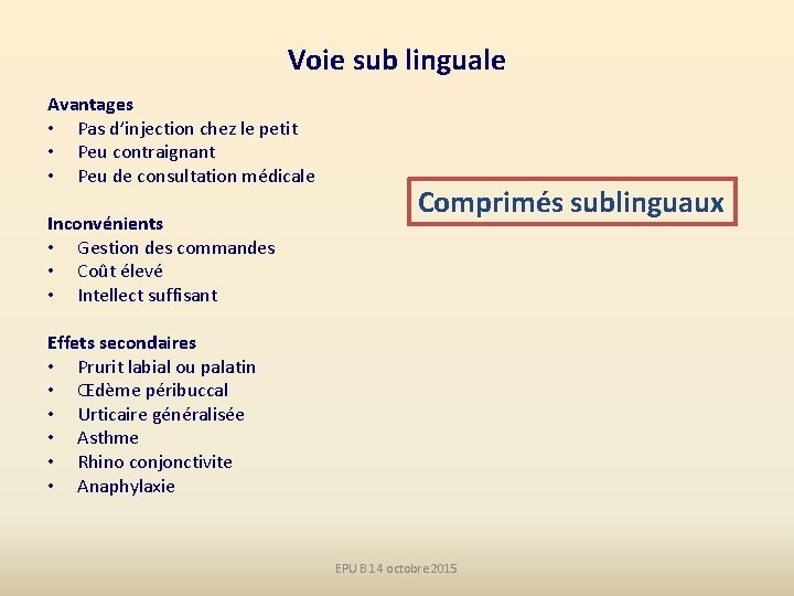 Voie sub linguale Avantages • Pas d’injection chez le petit • Peu contraignant •