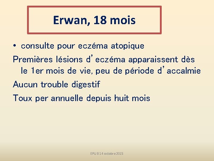 Erwan, 18 mois • consulte pour eczéma atopique Premières lésions d’eczéma apparaissent dès le