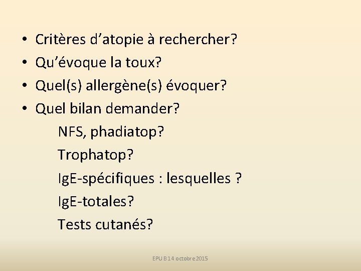  • • Critères d’atopie à recher? Qu’évoque la toux? Quel(s) allergène(s) évoquer? Quel