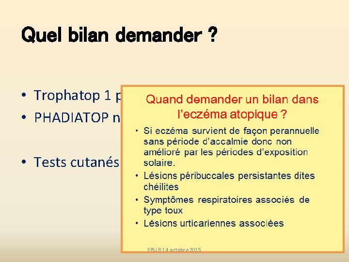 Quel bilan demander ? • Trophatop 1 positif: tests cutanés nécessaire • PHADIATOP négatif