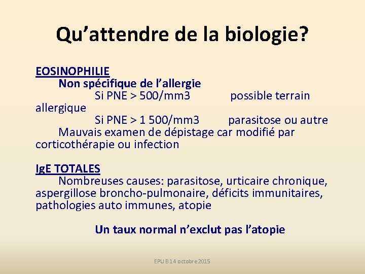 Qu’attendre de la biologie? EOSINOPHILIE Non spécifique de l’allergie Si PNE > 500/mm 3