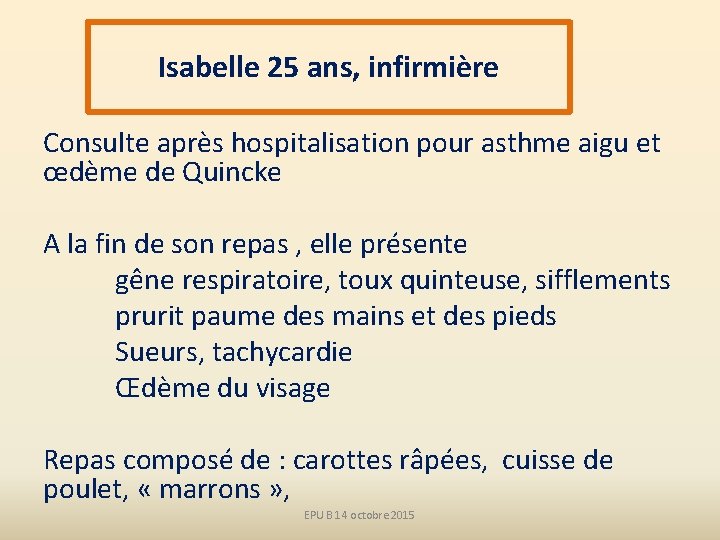 Isabelle 25 ans, infirmière Consulte après hospitalisation pour asthme aigu et œdème de Quincke