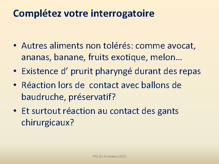 Complétez votre interrogatoire • Autres aliments non tolérés: comme avocat, ananas, banane, fruits exotique,