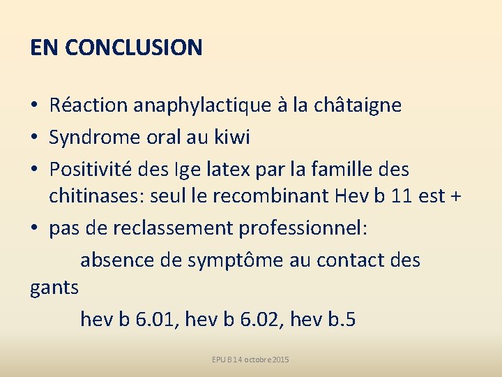 EN CONCLUSION • Réaction anaphylactique à la châtaigne • Syndrome oral au kiwi •