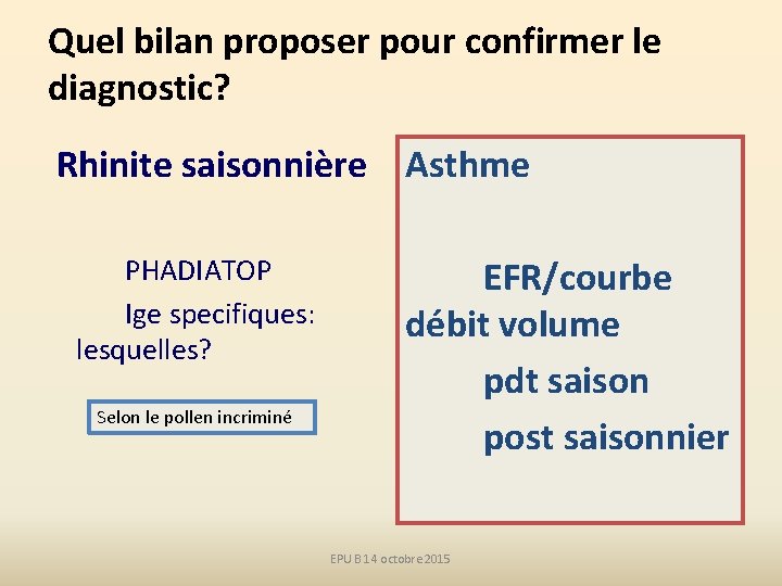 Quel bilan proposer pour confirmer le diagnostic? Rhinite saisonnière Asthme PHADIATOP Ige specifiques: lesquelles?