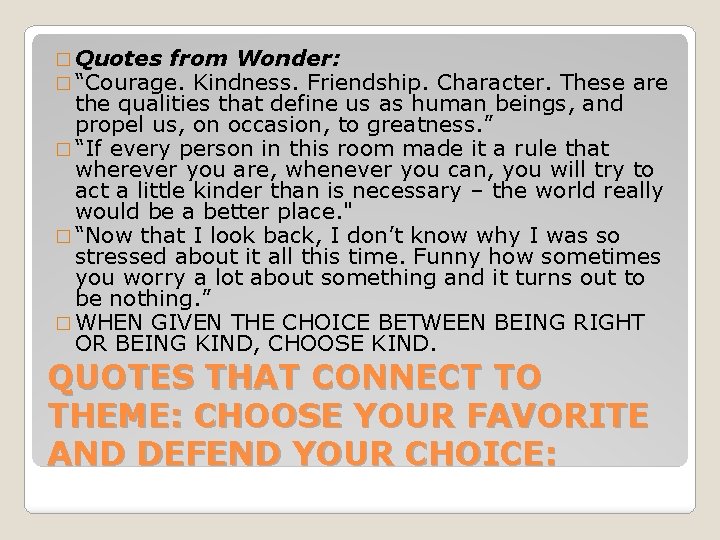 � Quotes from Wonder: � “Courage. Kindness. Friendship. Character. These are the qualities that