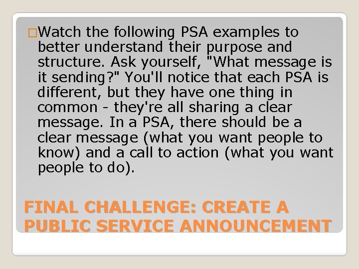 �Watch the following PSA examples to better understand their purpose and structure. Ask yourself,