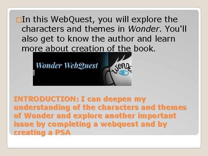 �In this Web. Quest, you will explore the characters and themes in Wonder. You'll