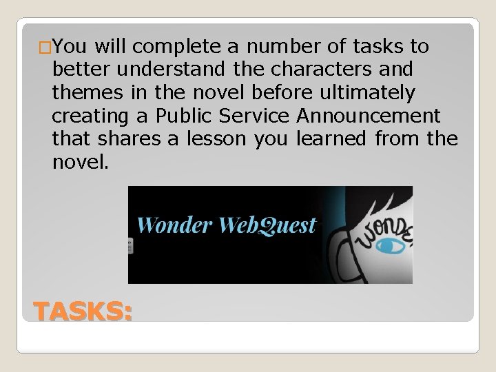 �You will complete a number of tasks to better understand the characters and themes