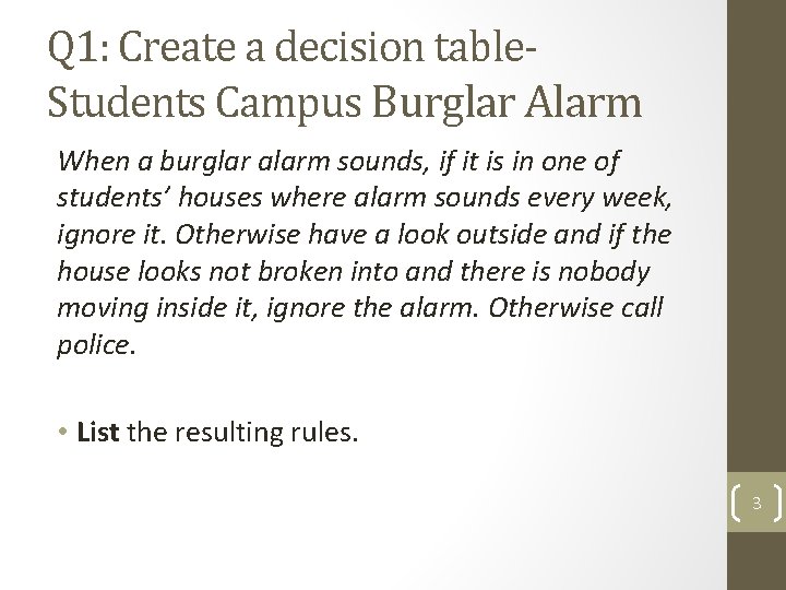 Q 1: Create a decision table. Students Campus Burglar Alarm When a burglar alarm Q 1: Create a decision table. Students Campus Burglar Alarm When a burglar alarm