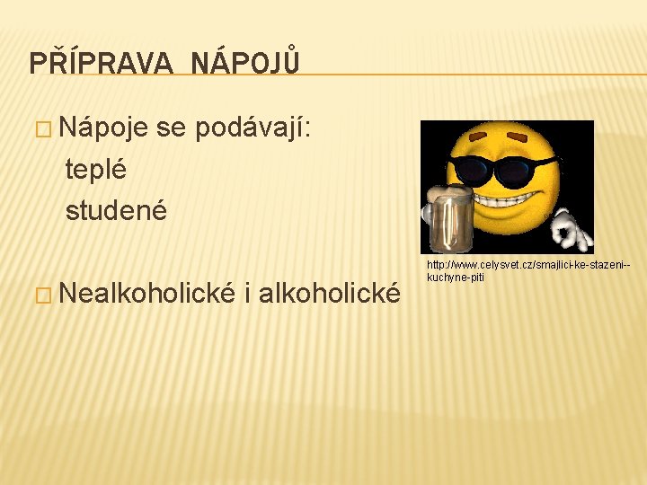 PŘÍPRAVA NÁPOJŮ � Nápoje se podávají: teplé studené � Nealkoholické i alkoholické http: //www.