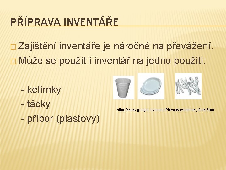 PŘÍPRAVA INVENTÁŘE � Zajištění inventáře je náročné na převážení. � Může se použít i