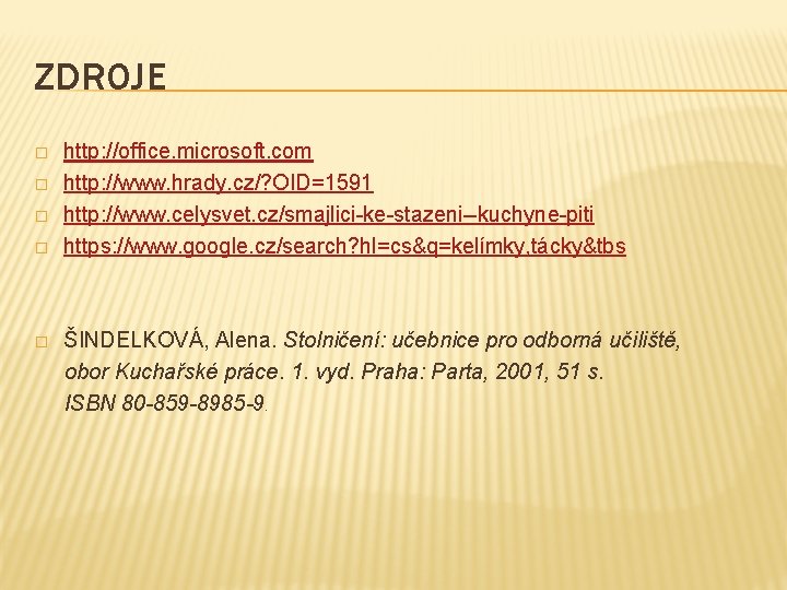 ZDROJE � � � http: //office. microsoft. com http: //www. hrady. cz/? OID=1591 http: