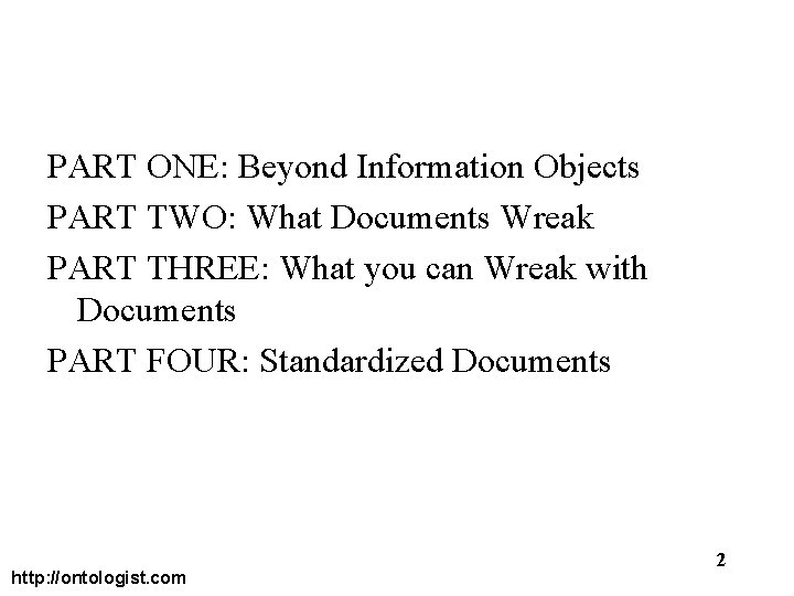 PART ONE: Beyond Information Objects PART TWO: What Documents Wreak PART THREE: What you