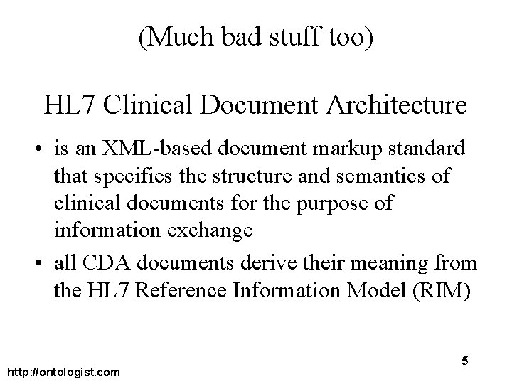 (Much bad stuff too) HL 7 Clinical Document Architecture • is an XML-based document