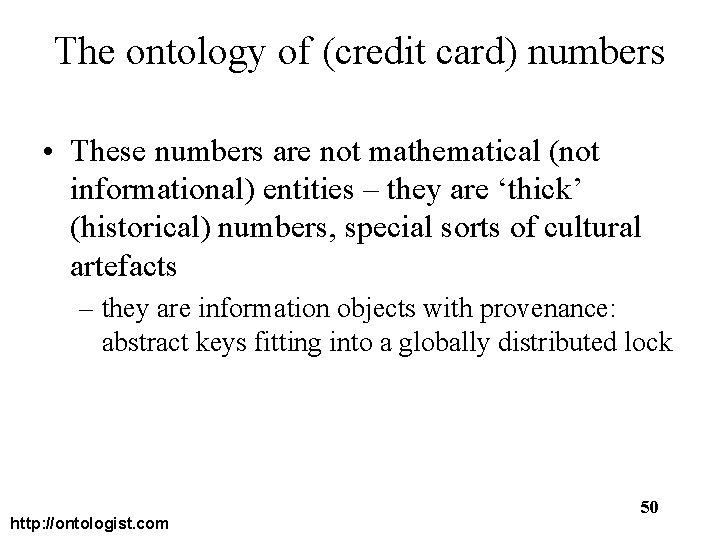 The ontology of (credit card) numbers • These numbers are not mathematical (not informational)