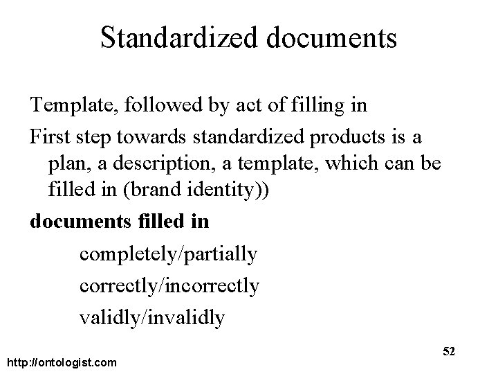 Standardized documents Template, followed by act of filling in First step towards standardized products