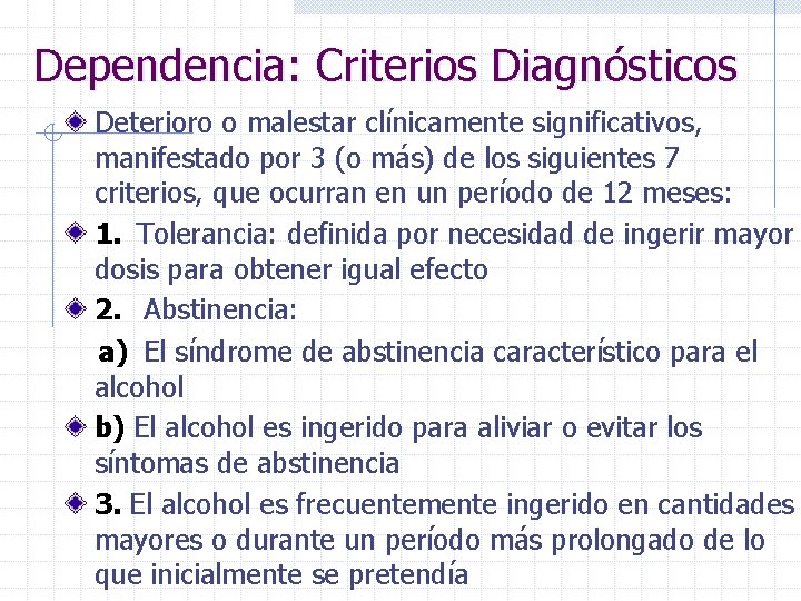 Dependencia: Criterios Diagnósticos Deterioro o malestar clínicamente significativos, manifestado por 3 (o más) de