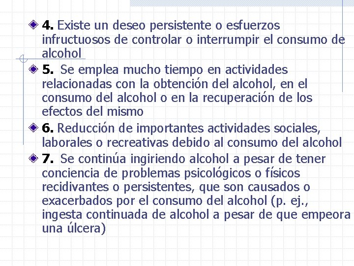 4. Existe un deseo persistente o esfuerzos infructuosos de controlar o interrumpir el consumo