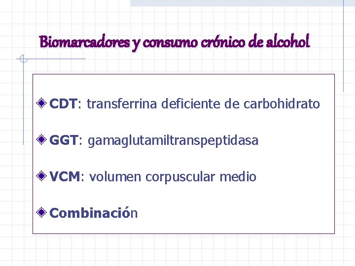 Biomarcadores y consumo crónico de alcohol CDT: transferrina deficiente de carbohidrato GGT: gamaglutamiltranspeptidasa VCM: