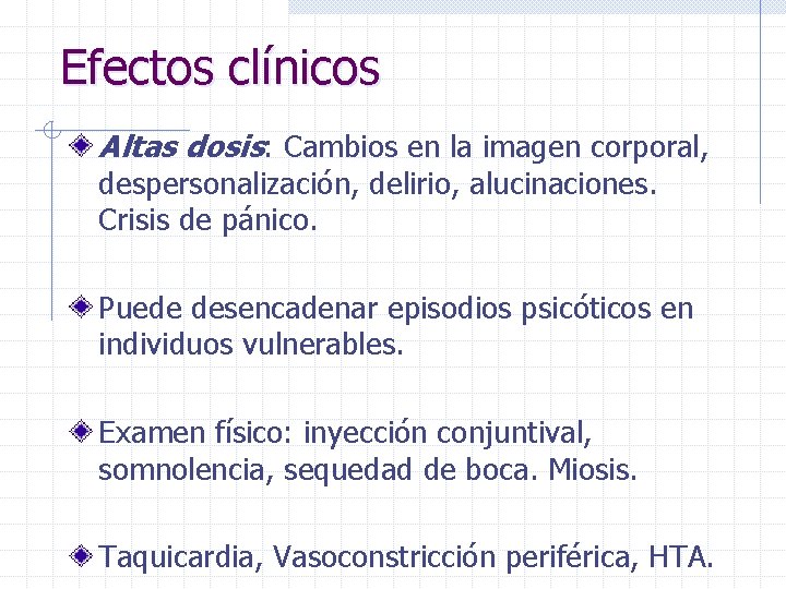 Efectos clínicos Altas dosis: Cambios en la imagen corporal, despersonalización, delirio, alucinaciones. Crisis de