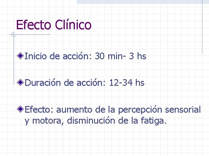 Efecto Clínico Inicio de acción: acción 30 min- 3 hs Duración de acción: acción