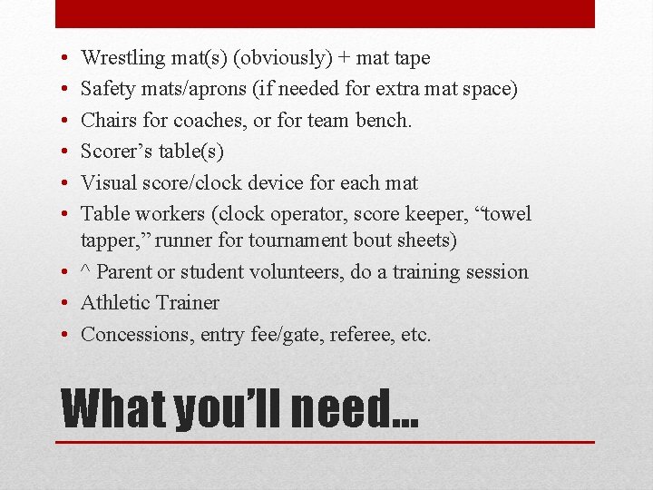  • • • Wrestling mat(s) (obviously) + mat tape Safety mats/aprons (if needed