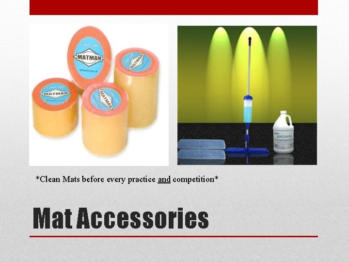 *Clean Mats before every practice and competition* Mat Accessories 