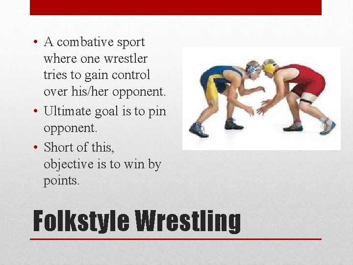  • A combative sport where one wrestler tries to gain control over his/her