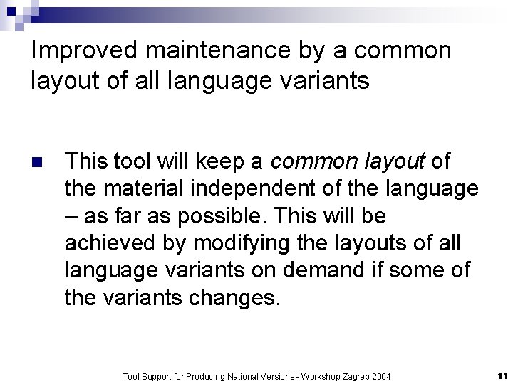 Improved maintenance by a common layout of all language variants n This tool will