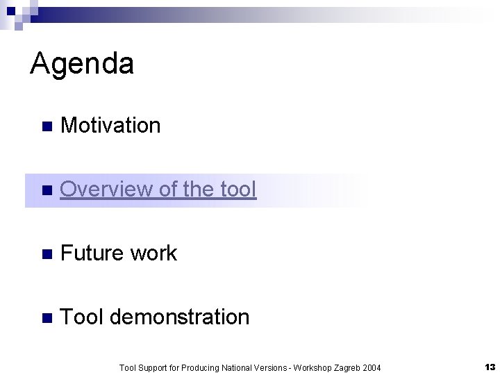 Agenda n Motivation n Overview of the tool n Future work n Tool demonstration