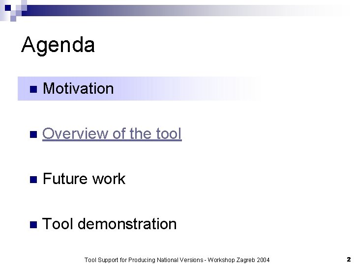 Agenda n Motivation n Overview of the tool n Future work n Tool demonstration