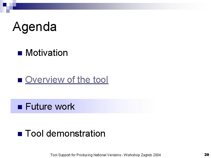 Agenda n Motivation n Overview of the tool n Future work n Tool demonstration