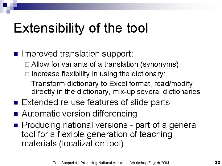 Extensibility of the tool n Improved translation support: ¨ Allow for variants of a