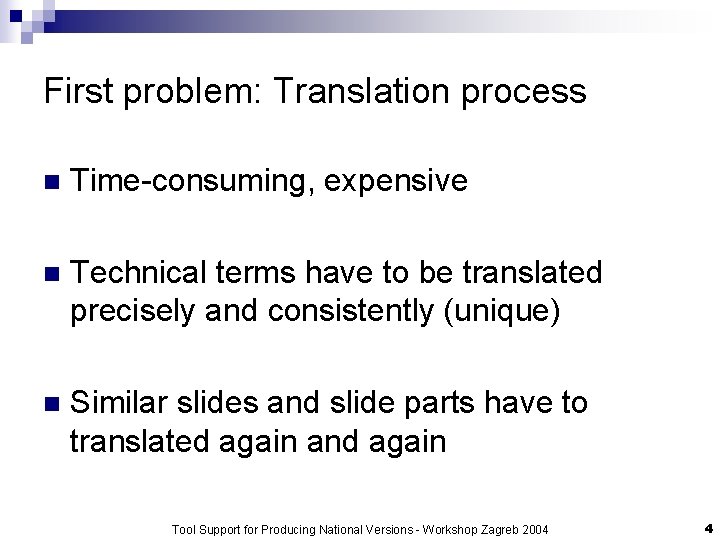 First problem: Translation process n Time-consuming, expensive n Technical terms have to be translated