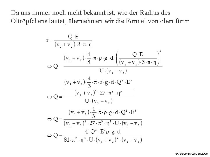 Da uns immer noch nicht bekannt ist, wie der Radius des Öltröpfchens lautet, übernehmen