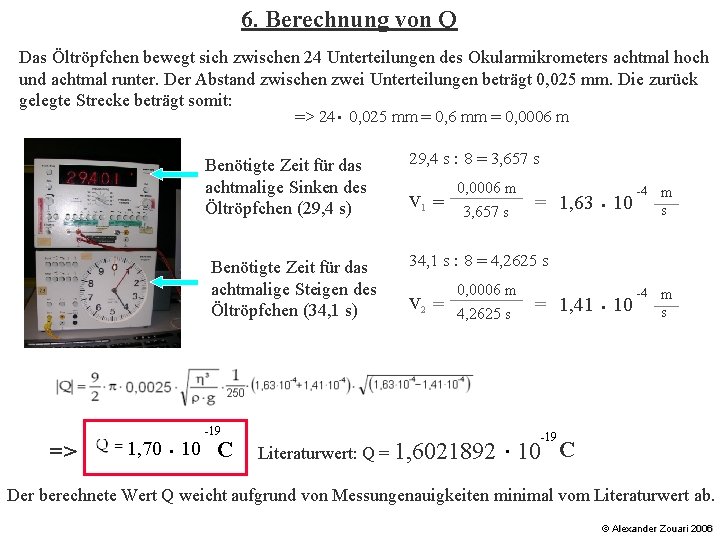 6. Berechnung von Q Das Öltröpfchen bewegt sich zwischen 24 Unterteilungen des Okularmikrometers achtmal