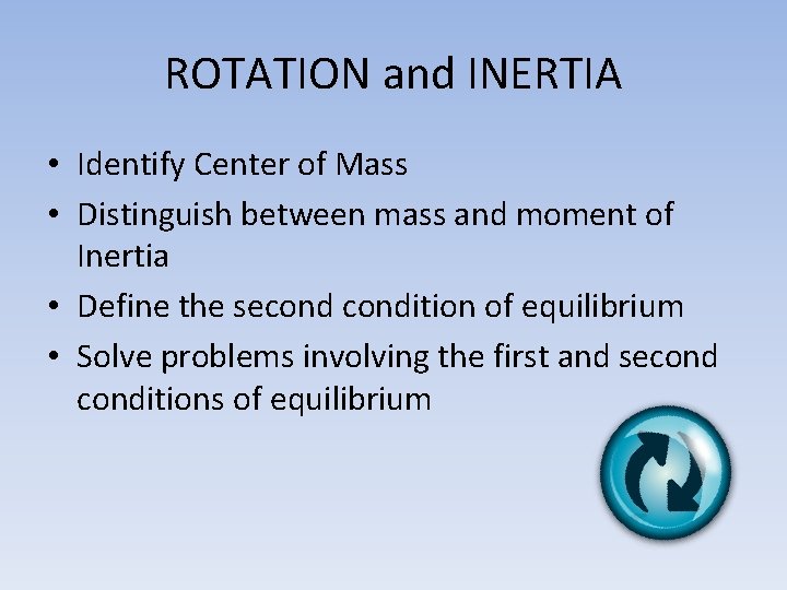 ROTATION and INERTIA • Identify Center of Mass • Distinguish between mass and moment