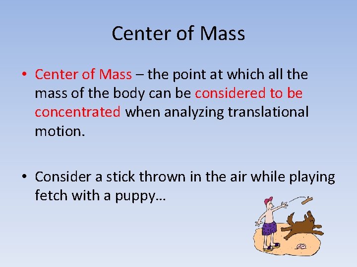 Center of Mass • Center of Mass – the point at which all the