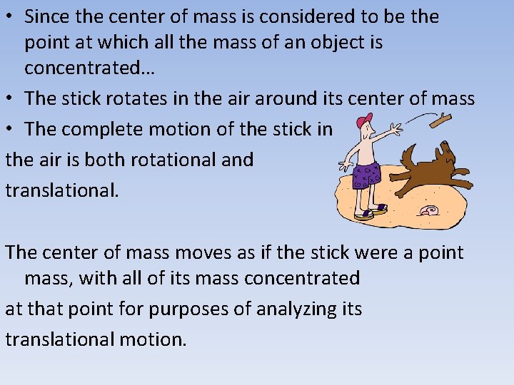 • Since the center of mass is considered to be the point at
