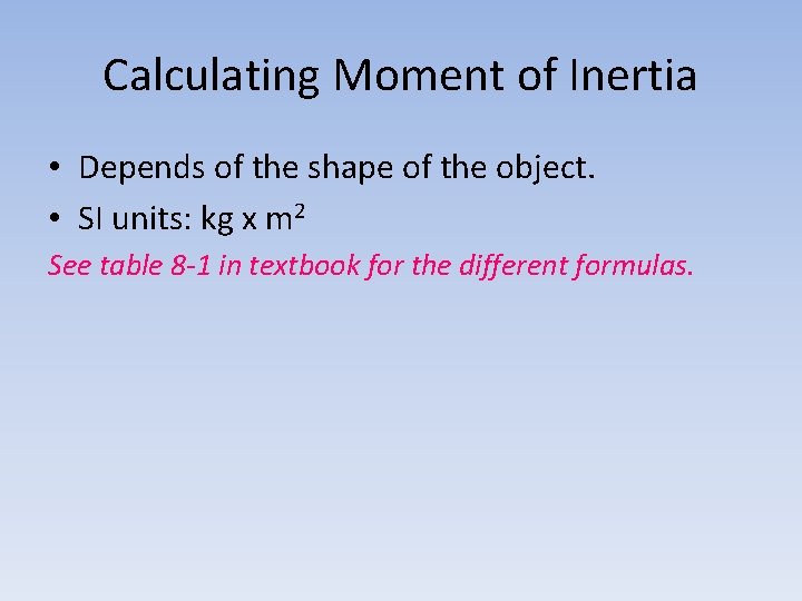 Calculating Moment of Inertia • Depends of the shape of the object. • SI