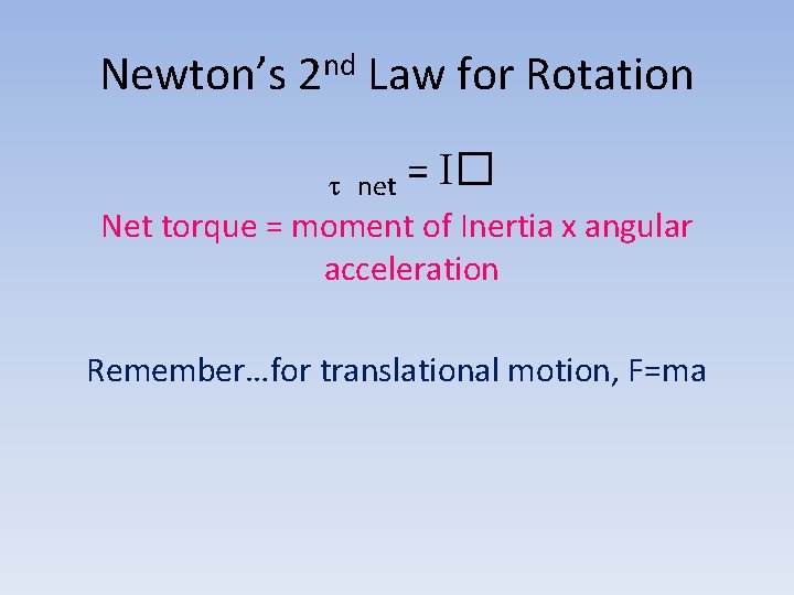 Newton’s 2 nd Law for Rotation net = � Net torque = moment of