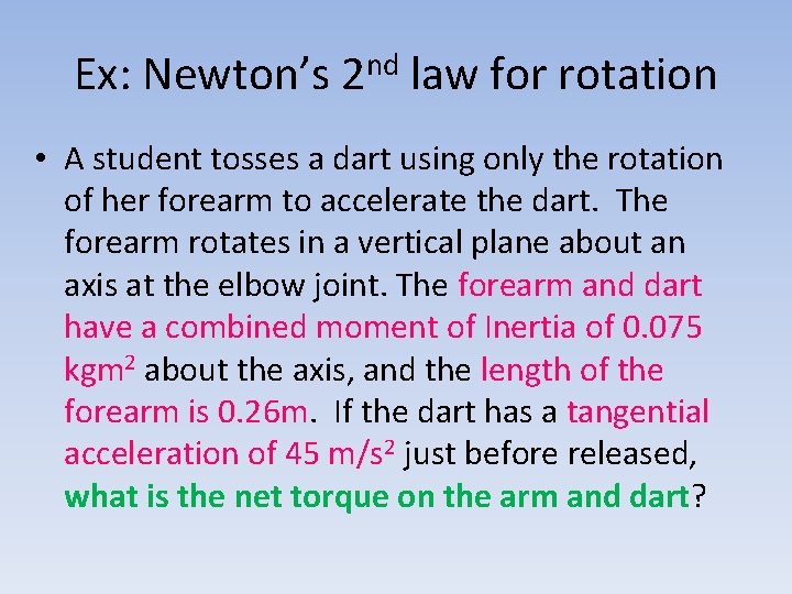 Ex: Newton’s 2 nd law for rotation • A student tosses a dart using