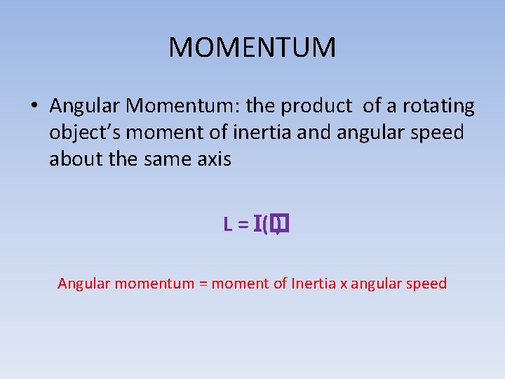 MOMENTUM • Angular Momentum: the product of a rotating object’s moment of inertia and