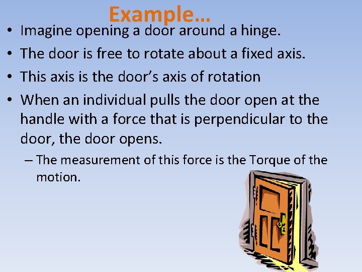  • • Example… Imagine opening a door around a hinge. The door is