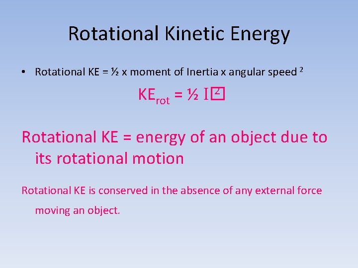 Rotational Kinetic Energy • Rotational KE = ½ x moment of Inertia x angular