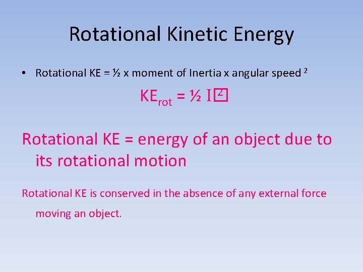 Rotational Kinetic Energy • Rotational KE = ½ x moment of Inertia x angular