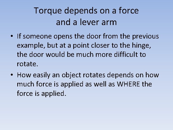 Torque depends on a force and a lever arm • If someone opens the